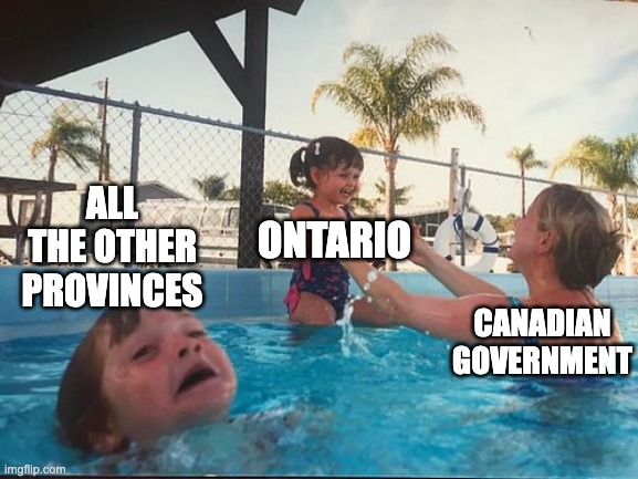 drowning kid in the pool | ALL THE OTHER PROVINCES; ONTARIO; CANADIAN GOVERNMENT | image tagged in drowning kid in the pool | made w/ Imgflip meme maker