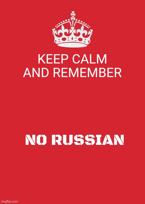 no Russian | KEEP CALM AND REMEMBER; NO RUSSIAN | image tagged in memes,keep calm and carry on red,call of duty | made w/ Imgflip meme maker
