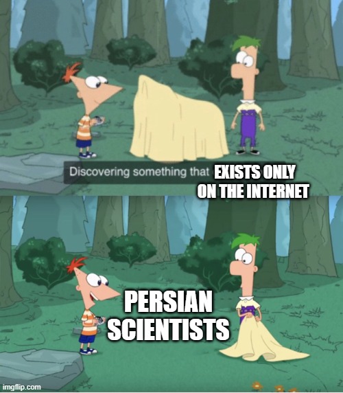 persian scientists | EXISTS ONLY ON THE INTERNET; PERSIAN SCIENTISTS | image tagged in discovering something that doesn t exist,iran,persian,persians,persian scientists,persian scientist | made w/ Imgflip meme maker
