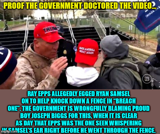 PROOF THE GOVERNMENT DOCTORED THE VIDEO... RAY EPPS ALLEGEDLY EGGED RYAN SAMSEL ON TO HELP KNOCK DOWN A FENCE IN “BREACH ONE”. THE GOVERNMEN | made w/ Imgflip meme maker