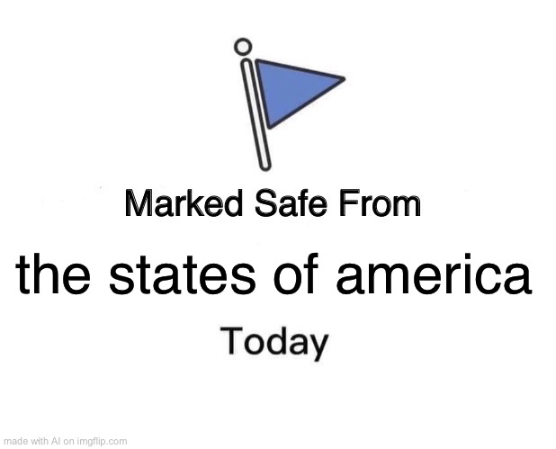 Marked Safe From Meme | the states of america | image tagged in memes,marked safe from,aimeme | made w/ Imgflip meme maker