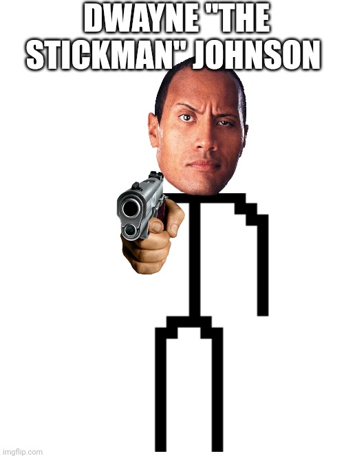 The new Dwayne Johnson | DWAYNE "THE STICKMAN" JOHNSON | image tagged in stupid | made w/ Imgflip meme maker