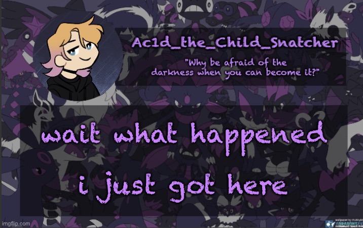 . | wait what happened; i just got here | made w/ Imgflip meme maker