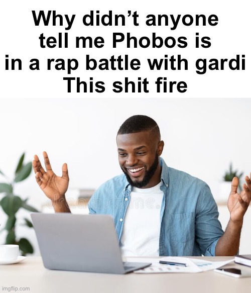 I am silly  | Why didn’t anyone tell me Phobos is in a rap battle with gardi
This shit fire | image tagged in blud is literally flabbergasted that his kids left him | made w/ Imgflip meme maker