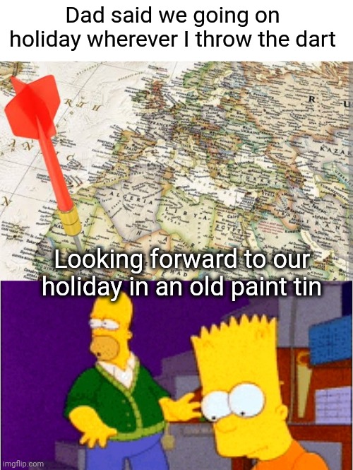 Dart holiday | Dad said we going on holiday wherever I throw the dart; Looking forward to our holiday in an old paint tin | image tagged in darts,holidays,world map | made w/ Imgflip meme maker