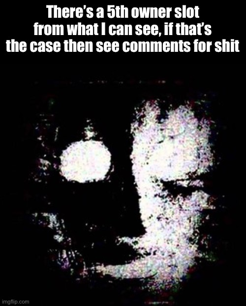 scp 079 | There’s a 5th owner slot from what I can see, if that’s the case then see comments for shit | image tagged in scp 079 | made w/ Imgflip meme maker