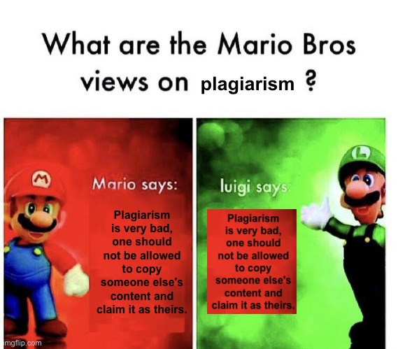 I see what you did there... | plagiarism; Plagiarism is very bad, one should not be allowed to copy someone else's content and claim it as theirs. | image tagged in mario bros views,i see what you did there | made w/ Imgflip meme maker