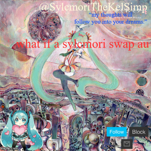 maybe potat as kash and kash as potat. then sylcmori as glavmari and yk the rest | what if a sylcmori swap au | image tagged in sylc's kikuo miku temp | made w/ Imgflip meme maker