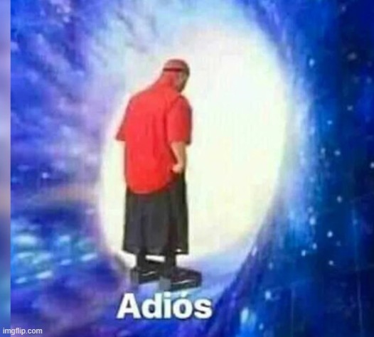 Adios | image tagged in adios | made w/ Imgflip meme maker