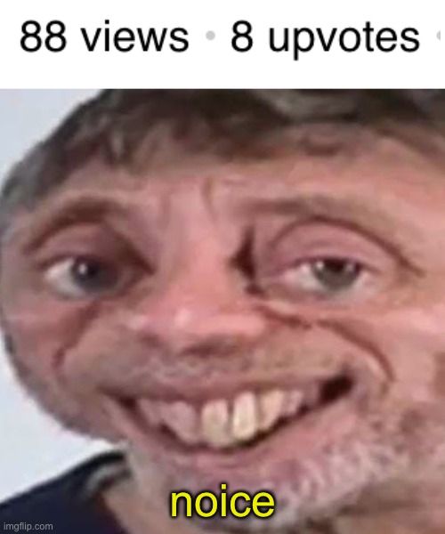Get this meme to 69 views 420 comments | noice | image tagged in noice | made w/ Imgflip meme maker