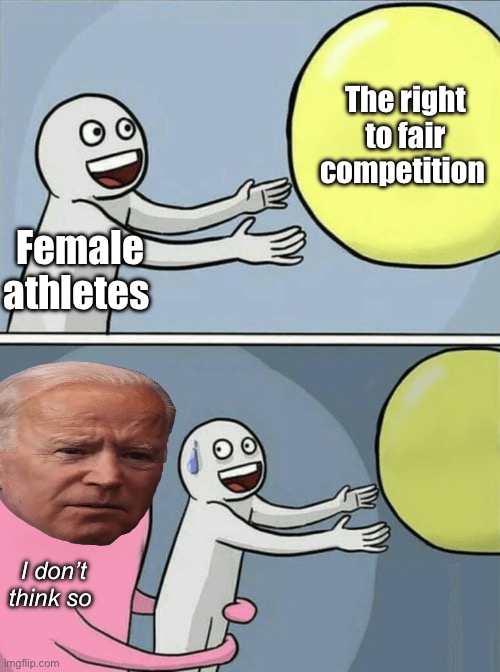 Fair competition = some kind of phobia | The right to fair competition; Female athletes; I don’t think so | image tagged in memes,running away balloon,politics lol | made w/ Imgflip meme maker