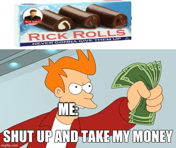 take my money | ME: | image tagged in take my money | made w/ Imgflip meme maker