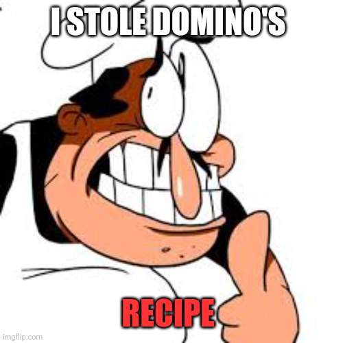 Peppino thinking | I STOLE DOMINO'S RECIPE | image tagged in peppino thinking | made w/ Imgflip meme maker
