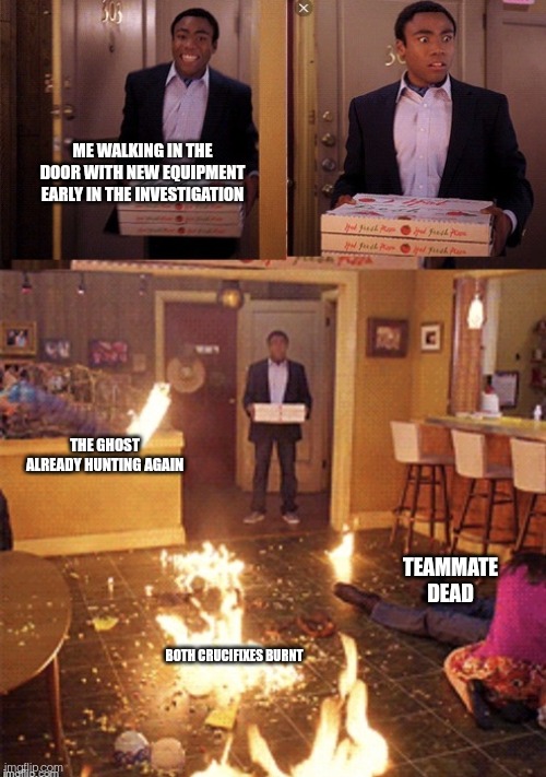 Phasmophobia | ME WALKING IN THE DOOR WITH NEW EQUIPMENT EARLY IN THE INVESTIGATION; THE GHOST ALREADY HUNTING AGAIN; TEAMMATE DEAD; BOTH CRUCIFIXES BURNT | image tagged in surprised pizza delivery,phasmophobia | made w/ Imgflip meme maker