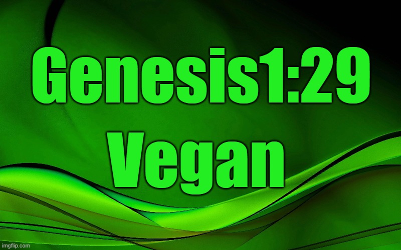 Genesis1:29; Vegan | made w/ Imgflip meme maker