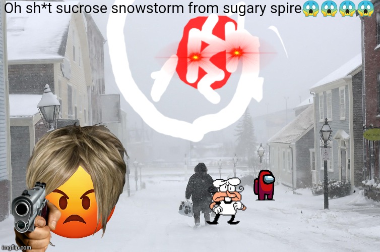 Le gaming meme | Oh sh*t sucrose snowstorm from sugary spire😱😱😱😱 | image tagged in gaming | made w/ Imgflip meme maker