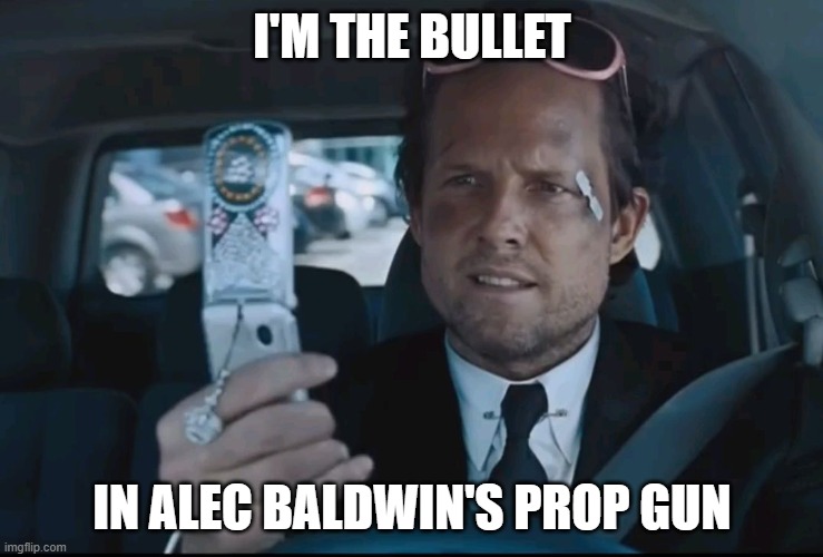 mayhem | I'M THE BULLET IN ALEC BALDWIN'S PROP GUN | image tagged in mayhem | made w/ Imgflip meme maker