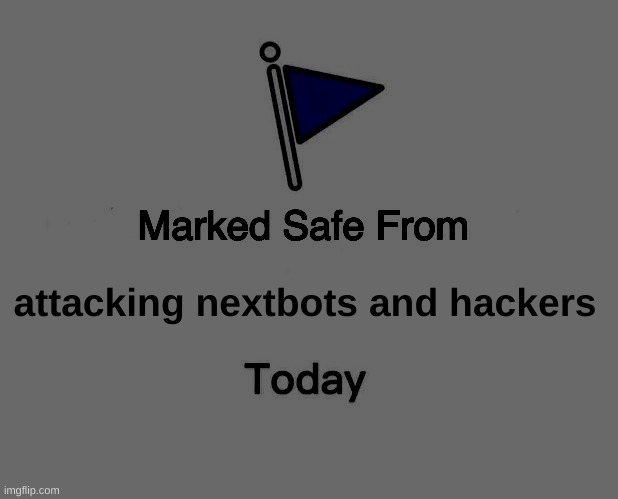 Evade | attacking nextbots and hackers | image tagged in memes,marked safe from,evade | made w/ Imgflip meme maker