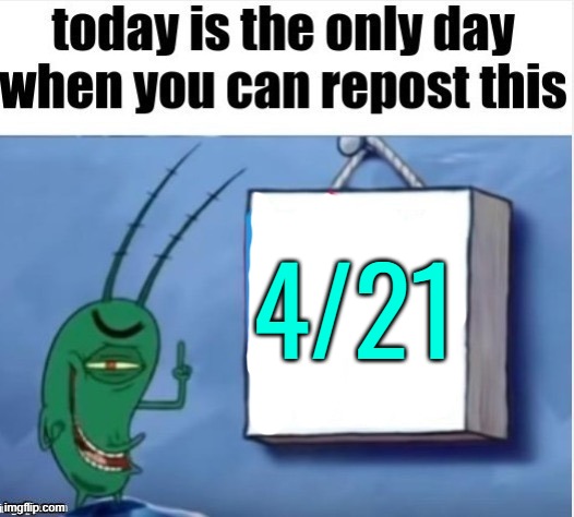 4/21 | made w/ Imgflip meme maker