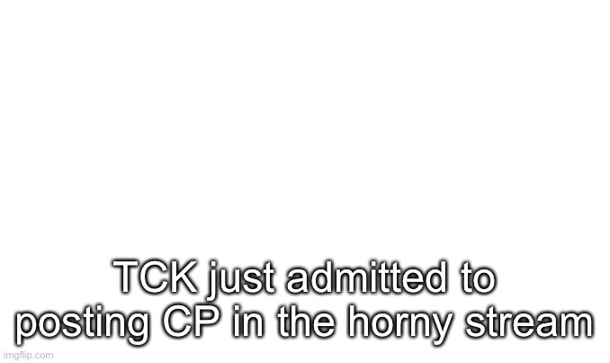 December 8, 2000 | TCK just admitted to posting CP in the horny stream | image tagged in december 8 2000 | made w/ Imgflip meme maker