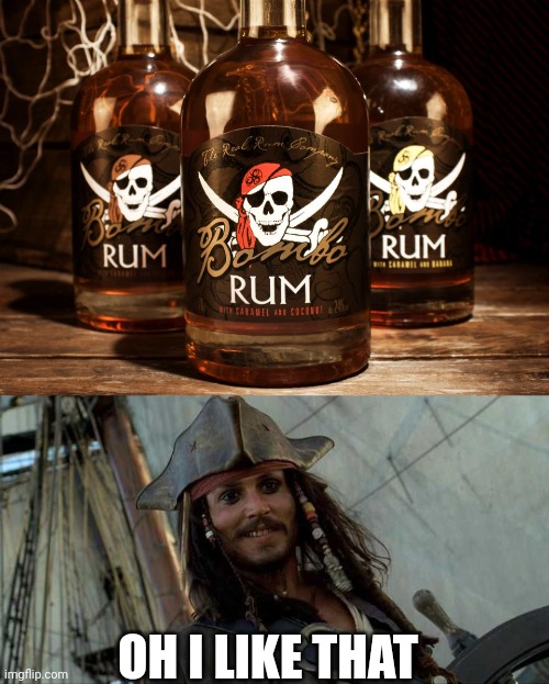 BET THAT WOULD MAKE FOR A GREAT NIGHT | OH I LIKE THAT | image tagged in jack oh i like that,rum,pirates,pirate,jack sparrow,pirates of the caribbean | made w/ Imgflip meme maker
