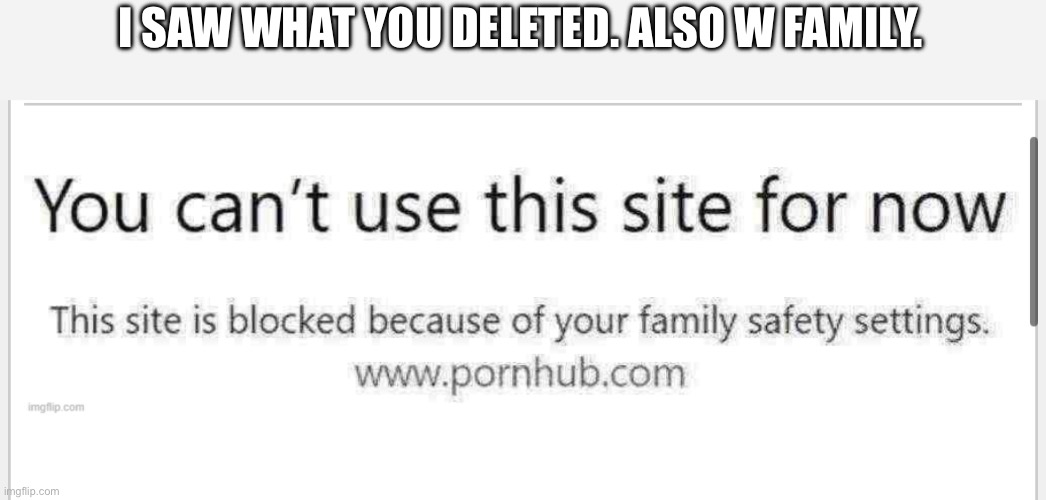 I SAW WHAT YOU DELETED. ALSO W FAMILY. | made w/ Imgflip meme maker