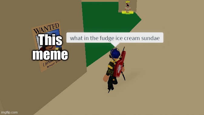 what in the fudge ice cream sundae | This meme | image tagged in what in the fudge ice cream sundae | made w/ Imgflip meme maker