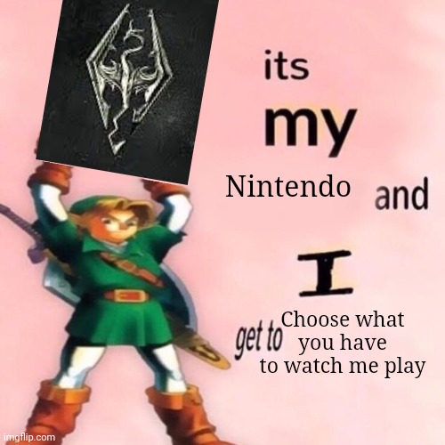 SKYRIM RULES!!! | Nintendo; Choose what you have to watch me play | image tagged in skyrim | made w/ Imgflip meme maker