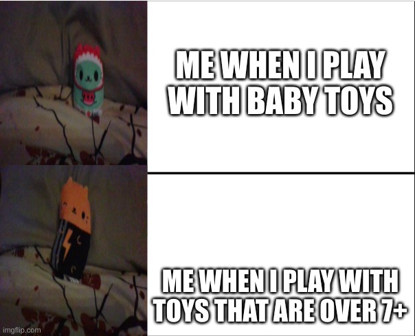 Cats Vs Pickles | ME WHEN I PLAY WITH BABY TOYS; ME WHEN I PLAY WITH TOYS THAT ARE OVER 7+ | image tagged in funny cats | made w/ Imgflip meme maker