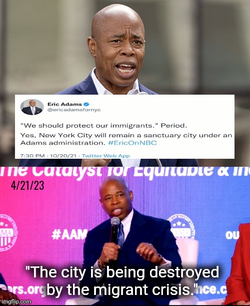 Then and now. | 4/21/23; "The city is being destroyed
by the migrant crisis." | image tagged in eric adams | made w/ Imgflip meme maker