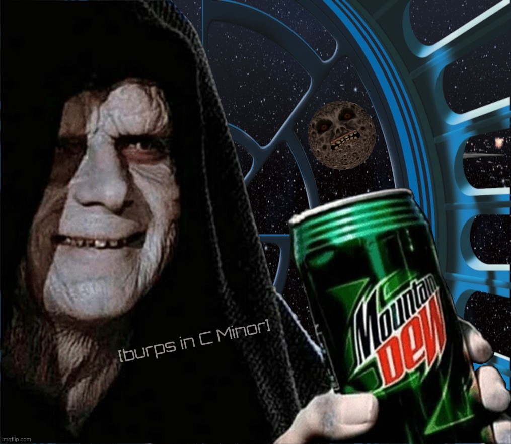 Dew let the butthurt flow through you, one moon burping can at a time,,, | [burps in C Minor] | image tagged in emperor palpatine mountain dew can,man on the moon,moonie,dew eet,it's all about the feelz,so emo | made w/ Imgflip meme maker