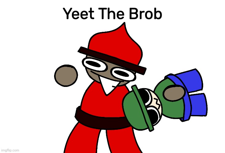 Yeet The Brob | image tagged in yeet the brob | made w/ Imgflip meme maker