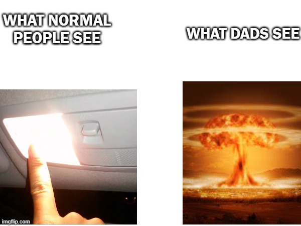 Car Light = Nuke | WHAT NORMAL PEOPLE SEE; WHAT DADS SEE | image tagged in nukes | made w/ Imgflip meme maker