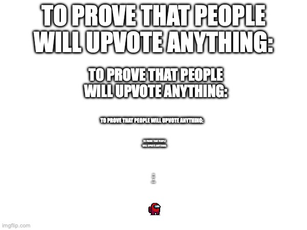 TO PROVE THAT PEOPLE WILL UPVOTE ANYTHING:; TO PROVE THAT PEOPLE WILL UPVOTE ANYTHING:; TO PROVE THAT PEOPLE WILL UPVOTE ANYTHING:; TO PROVE THAT PEOPLE WILL UPVOTE ANYTHING:; TO PROVE THAT PEOPLE WILL UPVOTE ANYTHING: | image tagged in ur mom gay | made w/ Imgflip meme maker