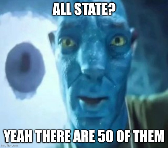 Avatar guy | ALL STATE? YEAH THERE ARE 50 OF THEM | made w/ Imgflip meme maker
