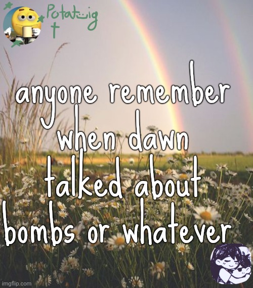 death | anyone remember when dawn talked about bombs or whatever | image tagged in death | made w/ Imgflip meme maker