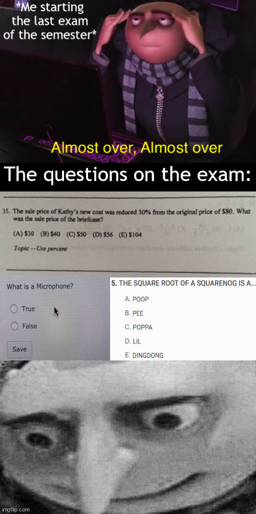 The struggle is real my friends... | The questions on the exam: | image tagged in finals week,so this is hell,why do you do what you do,make it stop | made w/ Imgflip meme maker