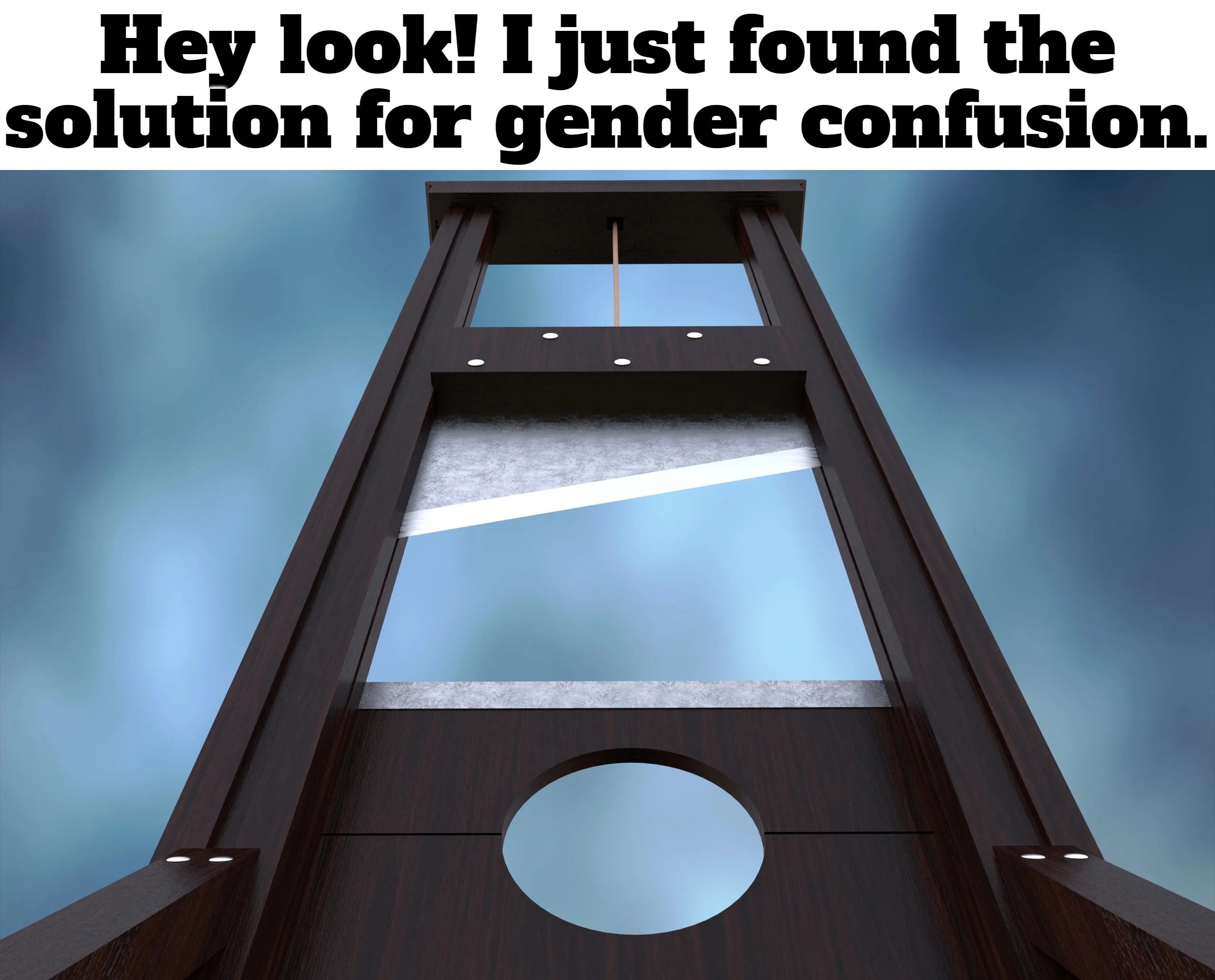 Chop, Chop! | image tagged in the cure,gender confusion,gender dysphoria,gender identity,gender studies,tired of hearing about transgenders | made w/ Imgflip meme maker