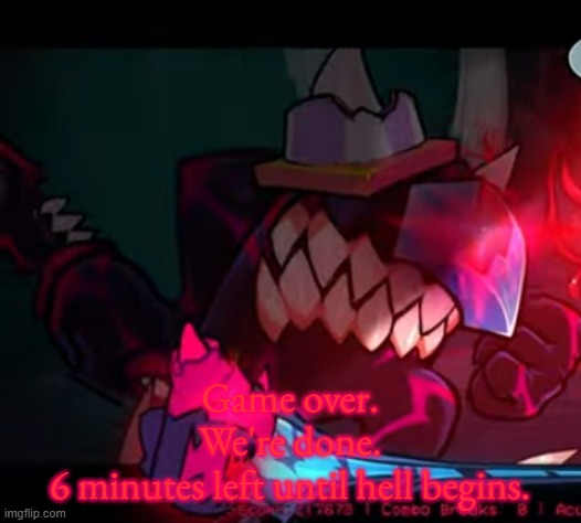 Black/Black Parasite Form (Finale) | Game over.
We're done.
6 minutes left until hell begins. | image tagged in black/black parasite form finale | made w/ Imgflip meme maker