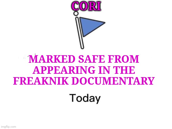 I'm good! | CORI; MARKED SAFE FROM APPEARING IN THE FREAKNIK DOCUMENTARY | image tagged in marked safe from,1990s | made w/ Imgflip meme maker