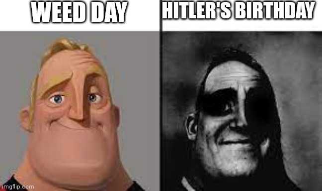 April 20 | WEED DAY; HITLER'S BIRTHDAY | image tagged in normal and dark mr incredibles,420,hitler,weed | made w/ Imgflip meme maker