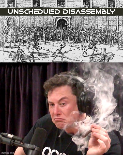 Good shit | image tagged in elon musk weed,disassembly,unscheduled,spacex | made w/ Imgflip meme maker