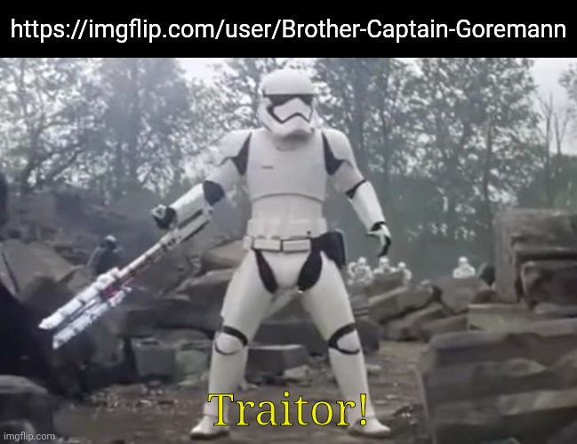 Guess who got caught giving out heresy in the hornystream! | https://imgflip.com/user/Brother-Captain-Goremann; Traitor! | image tagged in traitor | made w/ Imgflip meme maker