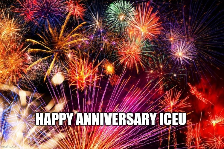 Had to put one here too (#786) | HAPPY ANNIVERSARY ICEU | image tagged in iceu,anniversary,memes,we are number one,imgflip,years | made w/ Imgflip meme maker