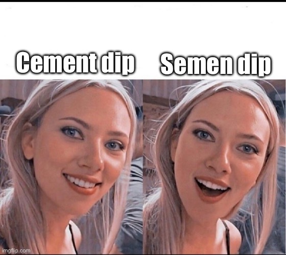smiling blonde girl | Cement dip Semen dip | image tagged in smiling blonde girl | made w/ Imgflip meme maker