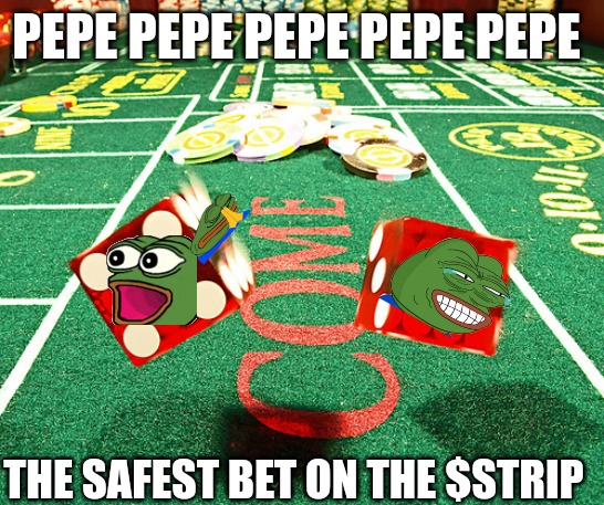 $Pepe The Safest Bet | PEPE PEPE PEPE PEPE PEPE; THE SAFEST BET ON THE $STRIP | image tagged in gamble dice craps,pepe the frog,cryptocurrency,crypto,dank memes | made w/ Imgflip meme maker