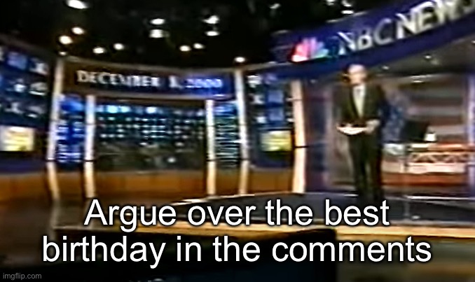 December 8, 2000 | Argue over the best birthday in the comments | image tagged in december 8 2000 | made w/ Imgflip meme maker