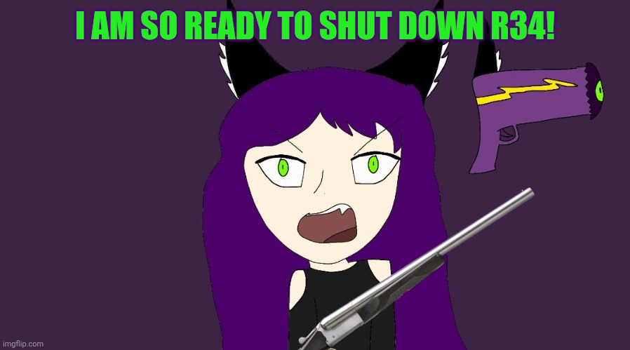 AFM IS MURDEROUS | I AM SO READY TO SHUT DOWN R34! | image tagged in afm is murderous | made w/ Imgflip meme maker
