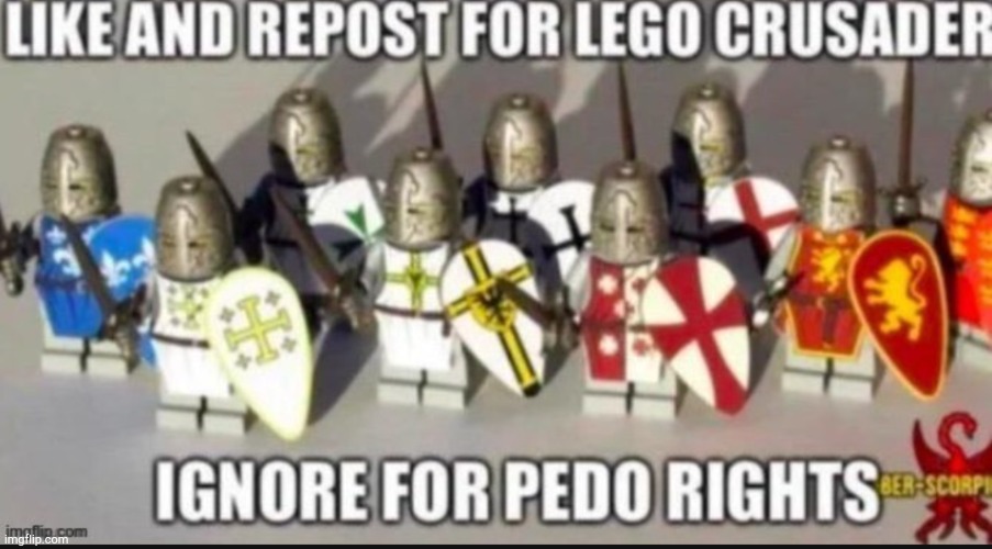 image tagged in like and repost,for,lego crusader,ignore,f or,pedo rights | made w/ Imgflip meme maker
