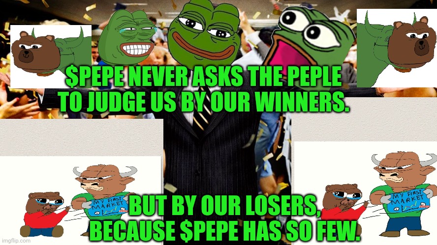 $Pepe Wins for you | $PEPE NEVER ASKS THE PEPLE TO JUDGE US BY OUR WINNERS. BUT BY OUR LOSERS, BECAUSE $PEPE HAS SO FEW. | image tagged in wolf party,cryptocurrency,whales,ethereum,pepe the frog,dank memes | made w/ Imgflip meme maker
